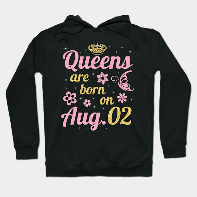 Queens Are Born On August 02 Happy Birthday To Me You Nana Mommy Sister Wife Daughter Hoodie by joandraelliot